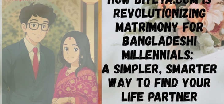 How Biyeta.com is Revolutionizing Matrimony for Bangladeshi Millennials